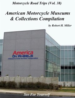 Motorcycle Road Trips (Vol. 38) American Motorcycle Museums & Collections Compilation - See For Yourself! (Backroad Bob's Motorcycle Road Trips, #38) (eBook, ePUB) - Bob, Backroad; Miller, Robert H.