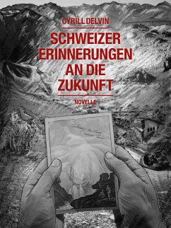 Schweizer Erinnerungen an die Zukunft (eBook, ePUB) - Delvin, Cyrill