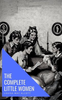 The Complete Little Women: Little Women, Good Wives, Little Men, Jo's Boys (eBook, ePUB) - Alcott, Louisa May; house, knowledge