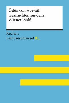 Geschichten aus dem Wiener Wald von Ödön von Horváth. Lektüreschlüssel mit Inhaltsangabe, Interpretation, Prüfungsaufgaben mit Lösungen, Lernglossar. (Reclam Lektüreschlüssel XL) - Horváth, Ödön von;Feuchert, Sascha