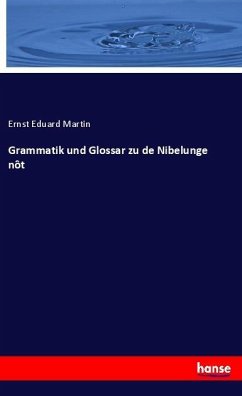 Grammatik und Glossar zu de Nibelunge nôt - Martin, Ernst Eduard