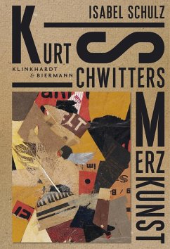 Kurt Schwitters. Merzkunst - Schulz, Isabel