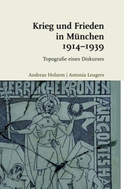 Krieg und Frieden in München 1914-1939 - Holzem, Andreas;Leugers, Antonia