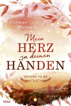 Mein Herz in deinen Händen / Return to me Bd.1 - Michaels, Corinne