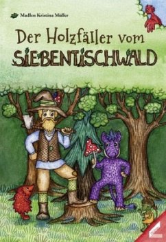 Der Holzfäller vom Siebentischwald - Müller, Madlen Kristina