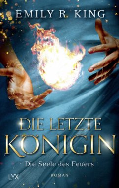 Die Seele des Feuers / Die letzte Königin Bd.3 - King, Emily R.
