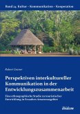 Perspektiven interkultureller Kommunikation in der Entwicklungszusammenarbeit Perspektiven interkultureller Kommunikation in der Entwicklungszusammenarbeit