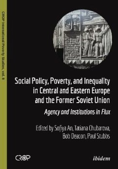 Social Policy, Poverty, and Inequality in Centra - Agency and Institutions in Flux - Social Policy, Poverty, and Inequality in Central and Eastern Europe and the Former Soviet Union