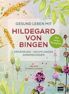 Gesund leben mit Hildegard von Bingen - Schmidt-Ulmann, Mélanie