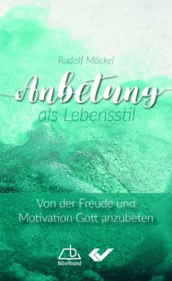 Anbetung als Lebensstil - Möckel, Rudolf