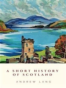 A Short History of Scotland (eBook, ePUB) - Lang, Andrew