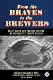 From the Braves to the Brewers: Great Games and Exciting History at Milwaukee's County Stadium (SABR Digital Library, #39) (eBook, ePUB)