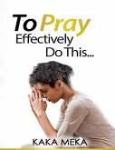 To Pray Effectively Do This (eBook, ePUB)