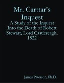 Mr. Carttar's Inquest: A Study of the Inquest Into the Death of Robert Stewart, Lord Castlereagh, 1822 (eBook, ePUB)