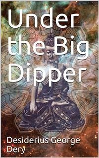Under the Big Dipper (eBook, PDF) - George Dery, Desiderius