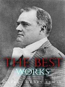 Alfred Henry Lewis: The Best Works (eBook, ePUB) - Henry Lewis, Alfred