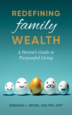 Redefining Family Wealth: A Parent's Guide to Purposeful Living (eBook, ePUB) - Meyer, Deborah