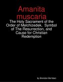 Amanita muscaria: The Holy Sacrament of the Order of Melchizedek, Symbol of The Resurrection, and Cause for Christian Redemption (eBook, ePUB)