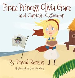 Pirate Princess Olivia Grace and Captain Oxswamp - Berens, David F.