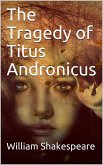 The Tragedy of Titus Andronicus (eBook, ePUB)