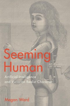 Seeming Human: Artificial Intelligence and Victorian Realist Character - Ward, Megan