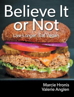 Believe It or Not: Live Longer. Eat Vegan. - Hronis, Marcie; Anglen, Valerie