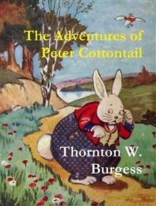 The Adventures of Peter Cottontail (eBook, ePUB) - W. Burgess, Thornton