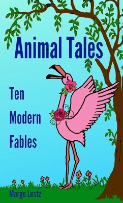 Animal Tales: Ten Modern Fables - Lestz, Margo