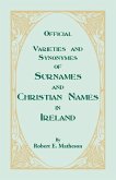 Official Varieties and Synonymes of Surnames and Christian Names in Ireland for the Guidance of Registration Officers and the Public in Searching the Indexes of Births, Deaths, and Marriages