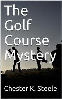 The Golf Course Mystery (eBook, PDF) - K. Steele, Chester