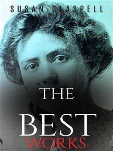 Susan Glaspell: The Best Works (eBook, ePUB) - Glaspell, Susan