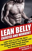Lean Belly Exercises And Workout: Learn How To Lose Fat, Get A Flat Belly And Boost Your Weight Loss Progress With Simple Exercise And Workout Routines (eBook, ePUB)