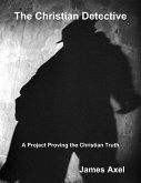 The Christian Detective: A Project Proving the Christian Truth (eBook, ePUB)