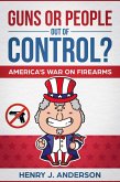 Guns Or People Out Of Control? America's War On Firearms (eBook, ePUB)