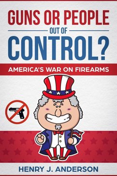 Guns Or People Out Of Control? America's War On Firearms (eBook, ePUB) - Anderson, Henry J.