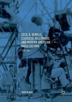 Cecil B. DeMille, Classical Hollywood, and Modern American Mass Culture - Blanke, David