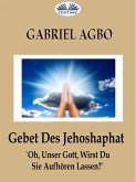 Gebet Des Jehoshaphat: 'Oh, Unser Gott, Wirst Du Sie Aufhören Lassen?' (eBook, ePUB)