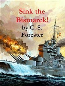 Sink the Bismarck! (eBook, ePUB) - S. Forester, C.