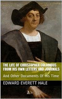 The Life of Columbus / From His Own Letters and Journals and Other Documents of His Time (eBook, PDF) - Everett Hale, Edward