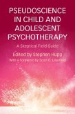 Pseudoscience in Child and Adolescent Psychotherapy (eBook, PDF) Pseudoscience in Child and Adolescent Psychotherapy (eBook, PDF)