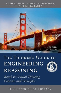 The Thinker's Guide to Engineering Reasoning - Paul, Richard; Niewoehner, Robert; Elder, Linda