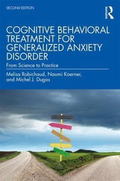 Cognitive Behavioral Treatment for Generalized Anxiety Disorder - Robichaud, Melisa;Koerner, Naomi;Dugas, Michel J.