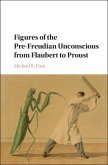 Figures of the Pre-Freudian Unconscious from Flaubert to Proust (eBook, PDF)