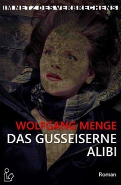 IM NETZ DES VERBRECHENS - DAS GUSSEISERNE ALIBI - Menge, Wolfgang