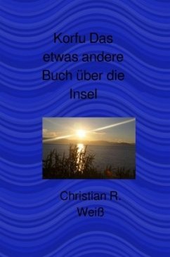 Korfu Das etwas andere Buch über die Insel - Weiß, Christian