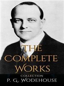P. G. Wodehouse: The Complete Works (eBook, ePUB) - G. Wodehouse, P.