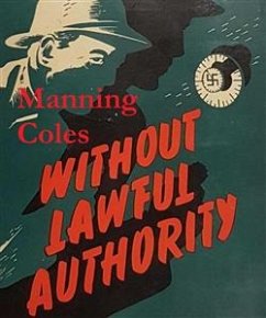Without Lawful Authority (eBook, ePUB) - Coles, Manning