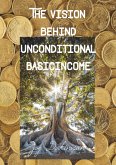 The Vision behind Unconditional BasicIncome The Vision behind Unconditional BasicIncome