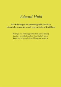 Die Ethnologie im Spannungsfeld zwischen historischen Aspekten und gegenwärtigen Konflikten - Eduard Hubl