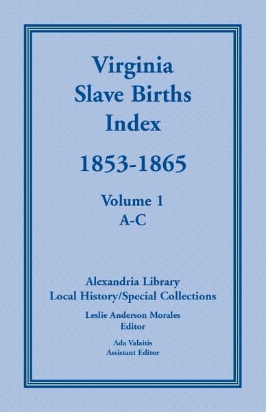 Virginia Slave Births Index, 1853-1865, Volume 1, A-C Virginia Slave Births Index, 1853-1865, Volume 1, A-C